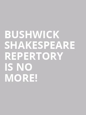 Bushwick Shakespeare Repertory is no more